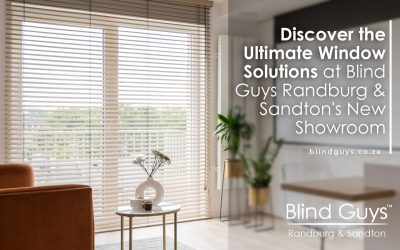 Discover the Ultimate Window Solutions at Blind Guys Randburg & Sandton’s New Showroom